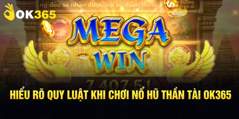 Hiểu rõ quy luật khi chơi Nổ Hũ Thần Tài OK365