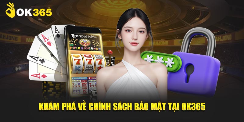 Khám phá về chính sách bảo mật tại OK365